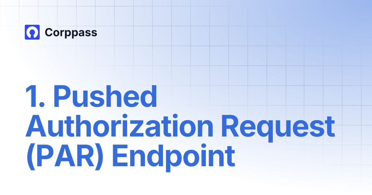 1. Pushed Authorization Request (PAR) Endpoint | Corppass